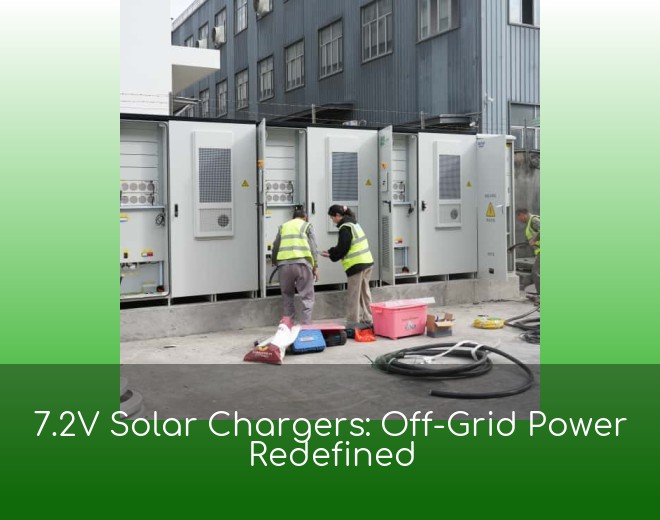 7.2V Solar Chargers: Off-Grid Power Redefined